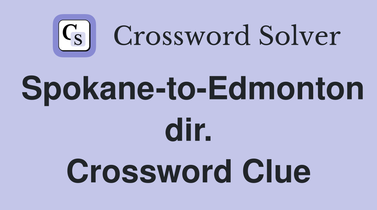 Spokane-to-Edmonton dir. Crossword Clue