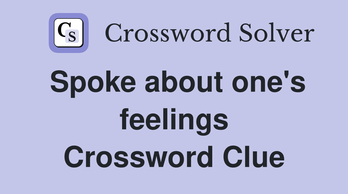 Spoke about one's feelings Crossword Clue