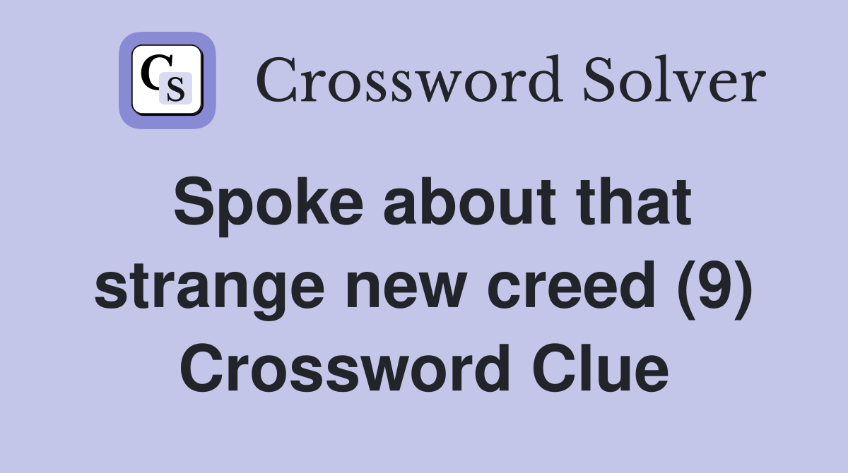 Spoke about that strange new creed (9) Crossword Clue