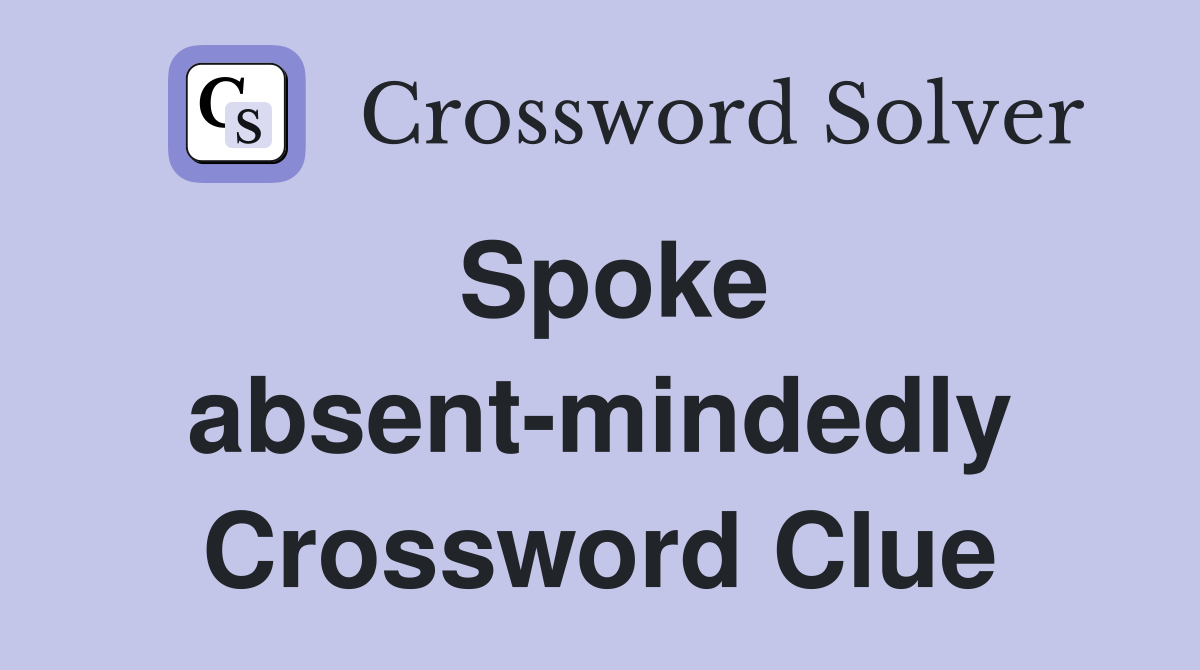 Spoke absent-mindedly Crossword Clue