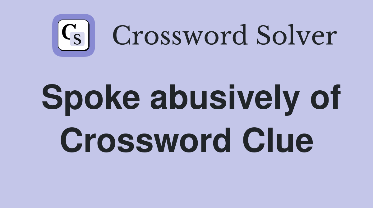 Spoke abusively of Crossword Clue