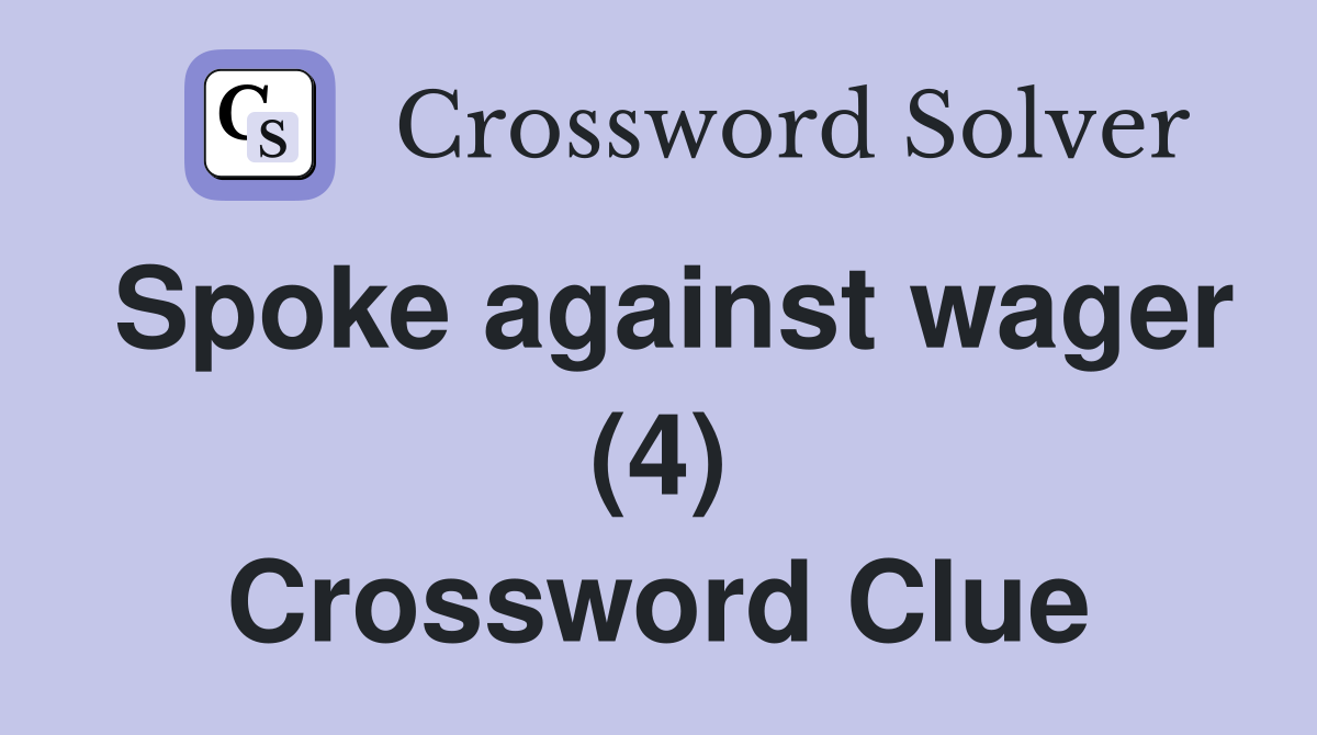 Spoke against wager (4) Crossword Clue