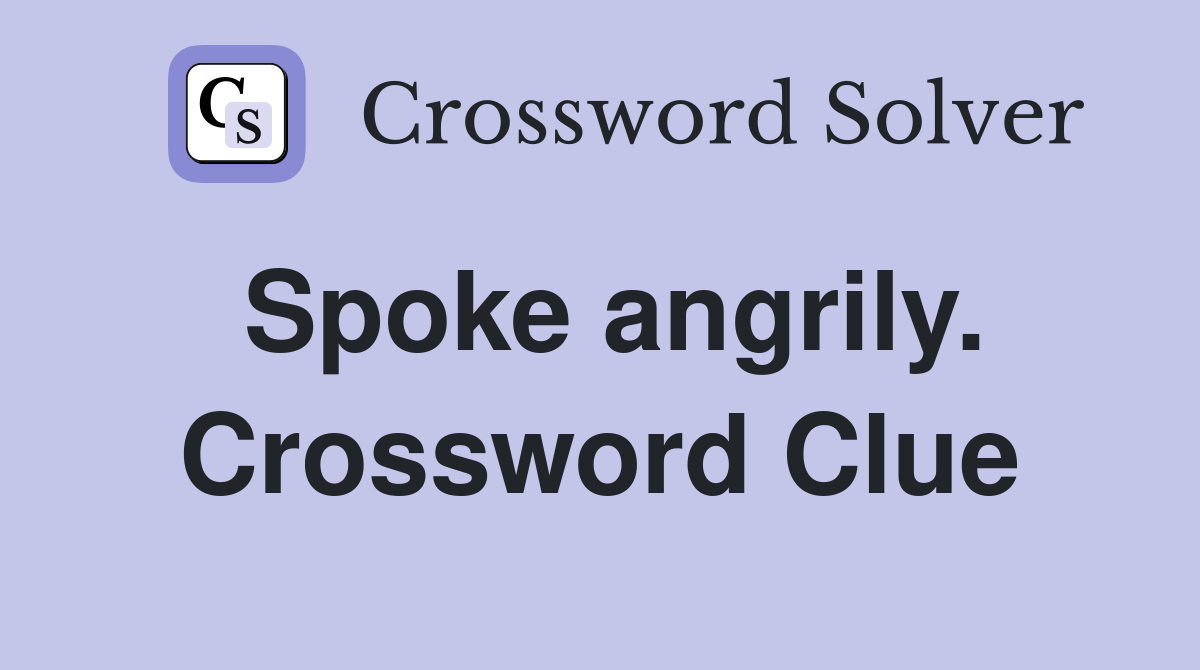 Spoke angrily. Crossword Clue