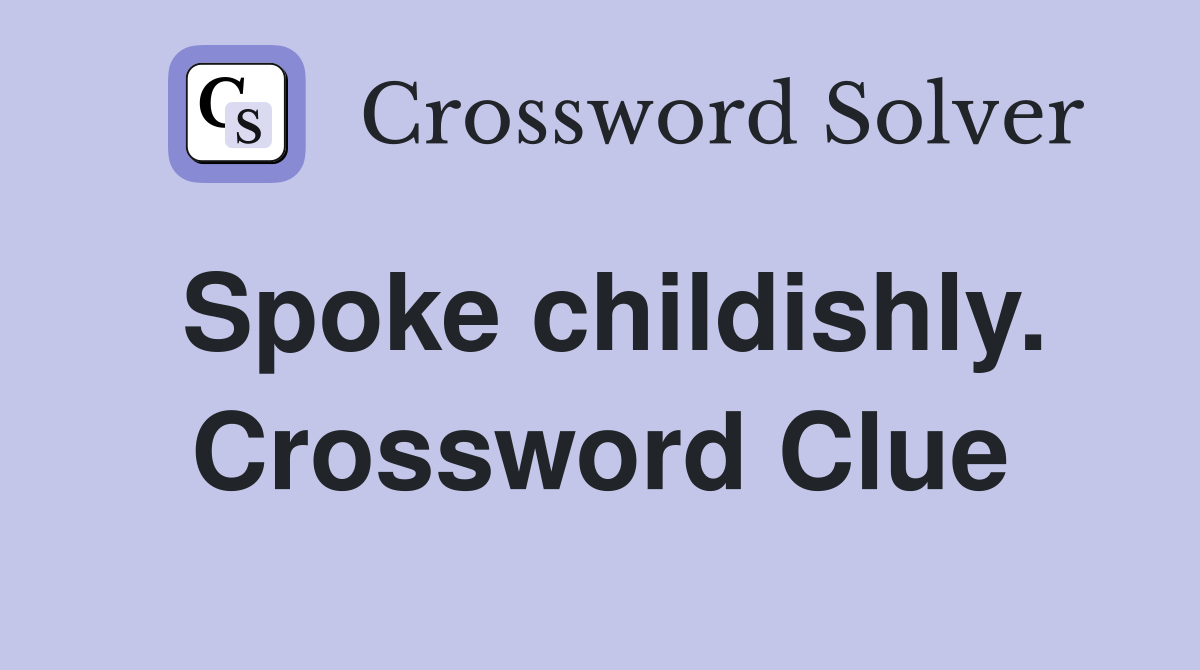 Spoke childishly. Crossword Clue