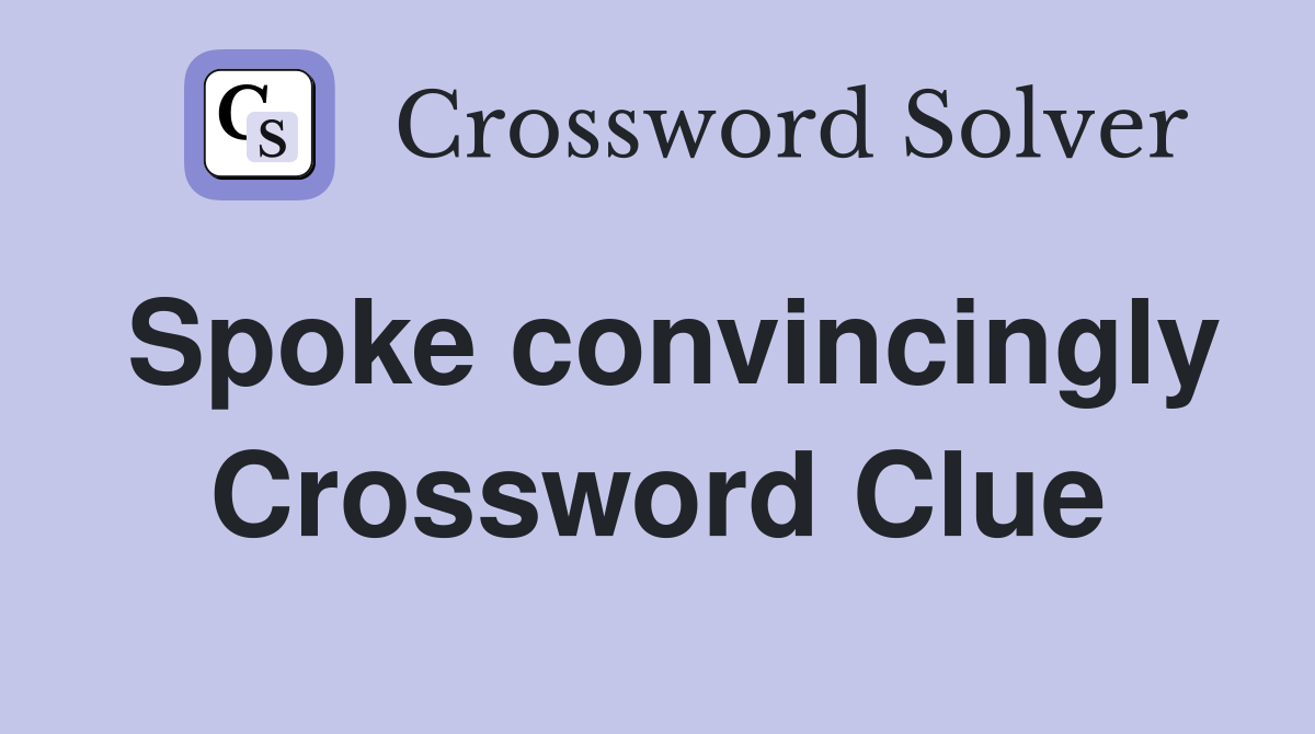 Spoke convincingly Crossword Clue