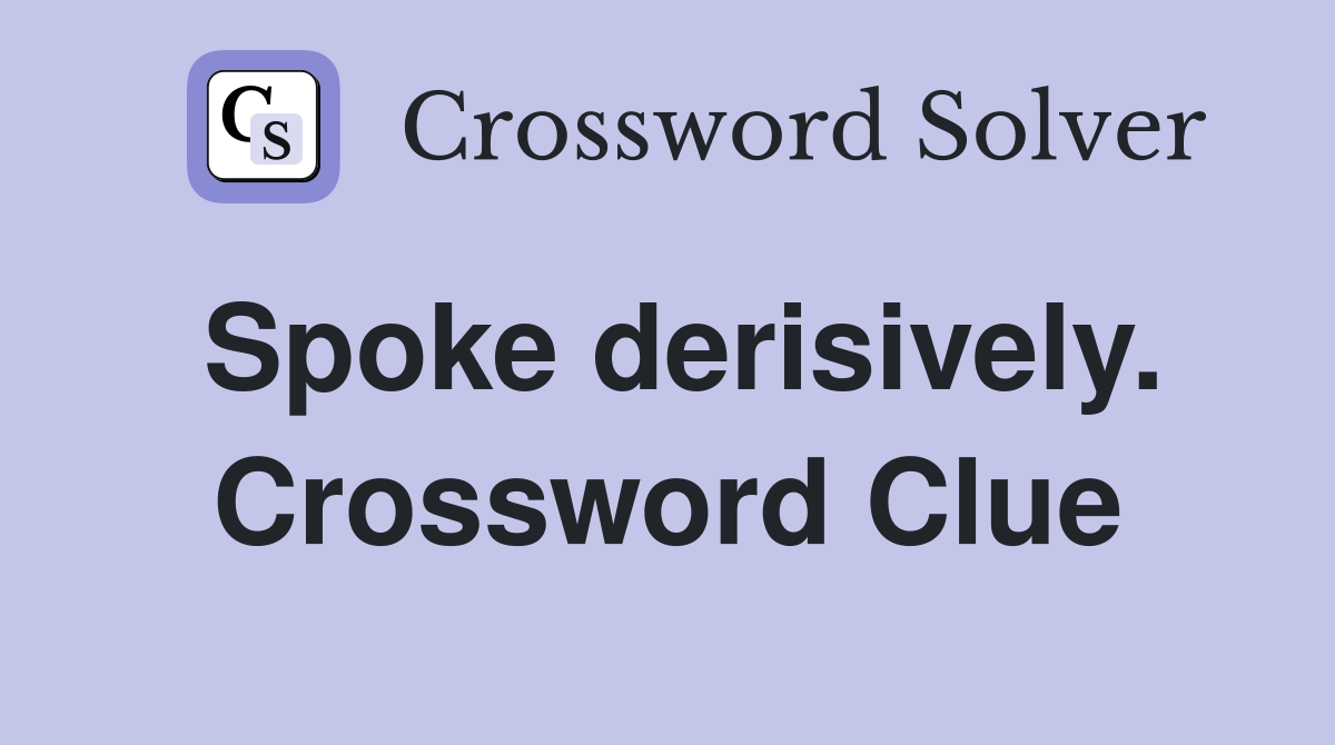 Spoke derisively. Crossword Clue