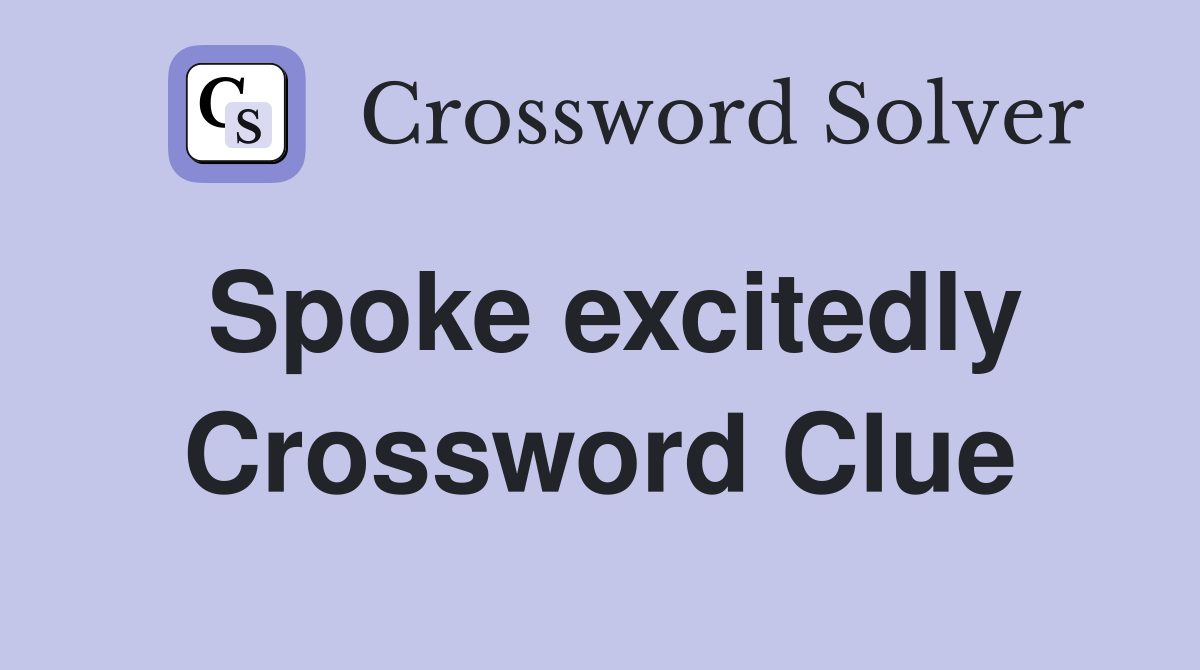 Spoke excitedly Crossword Clue