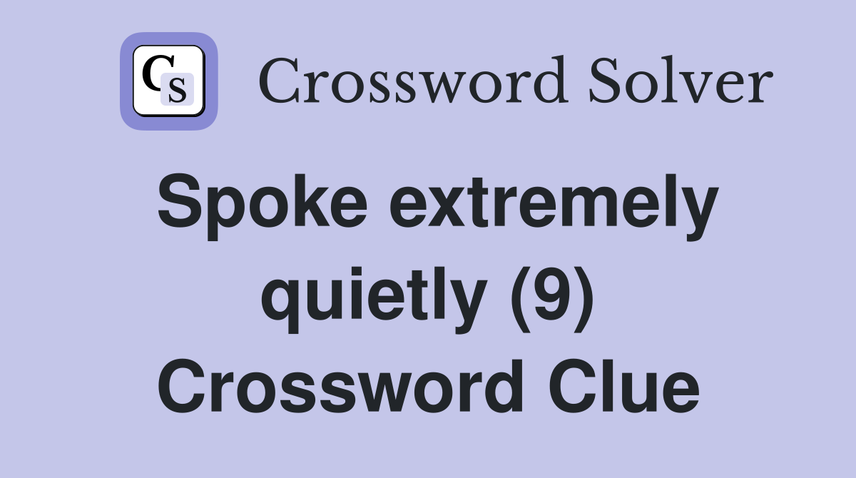 Spoke extremely quietly (9) Crossword Clue
