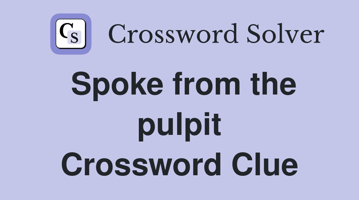 Spoke from the pulpit Crossword Clue