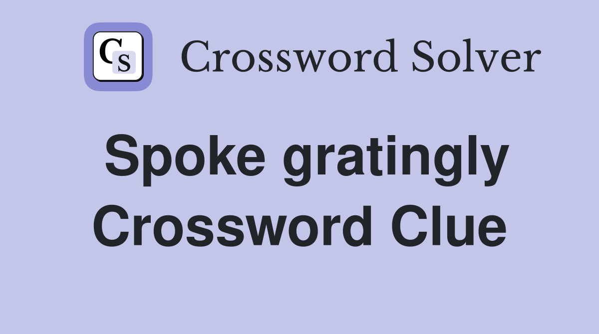 Spoke gratingly Crossword Clue