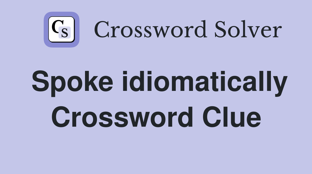 Spoke idiomatically Crossword Clue