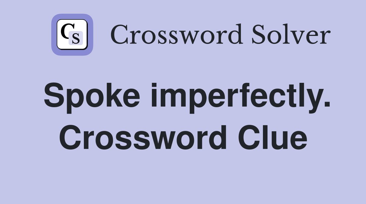 Spoke imperfectly. Crossword Clue
