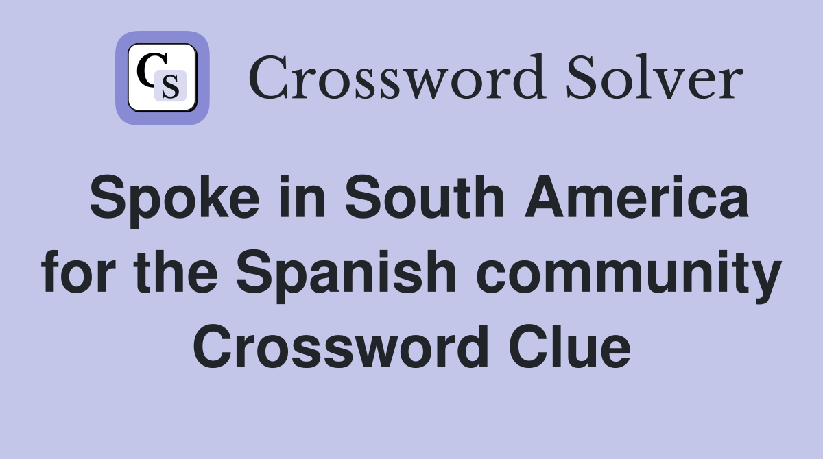 Spoke in South America for the Spanish community Crossword Clue