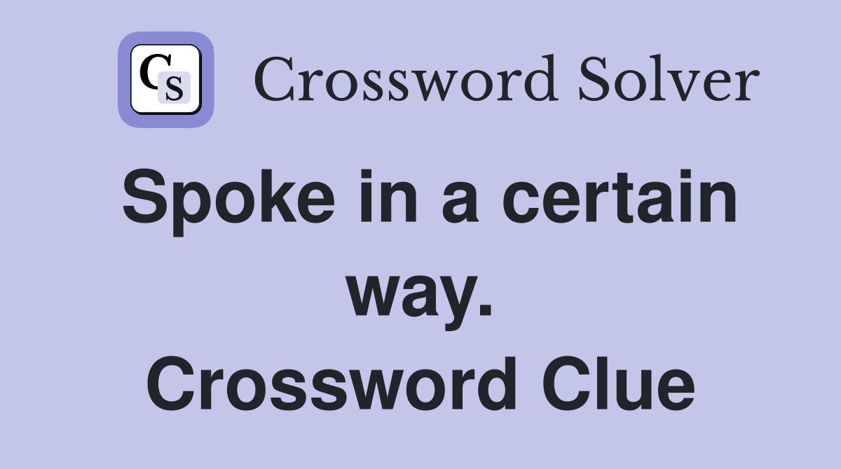 Spoke in a certain way. Crossword Clue
