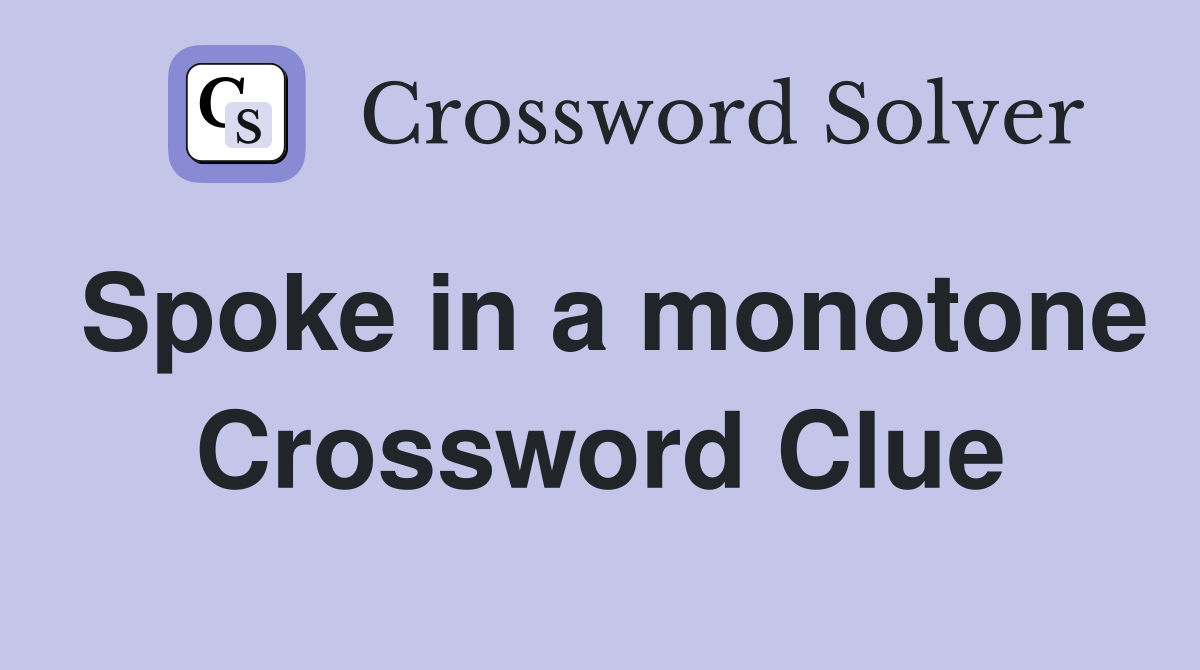 Spoke in a monotone Crossword Clue
