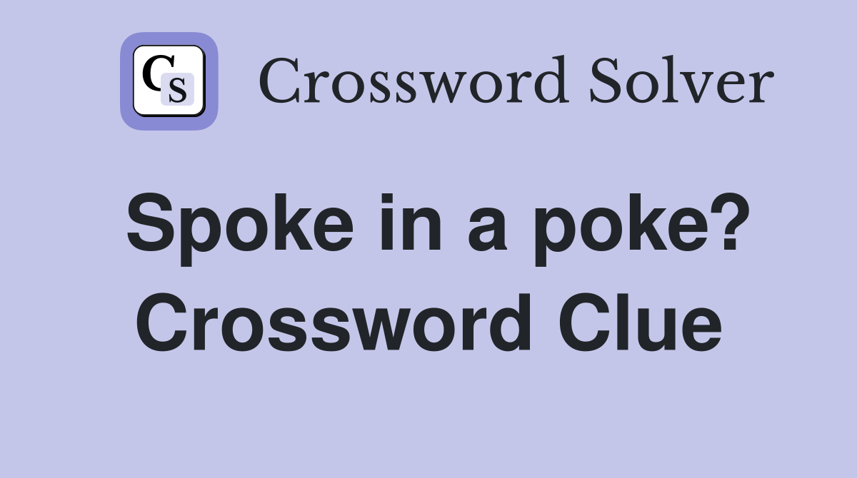 Spoke in a poke? Crossword Clue