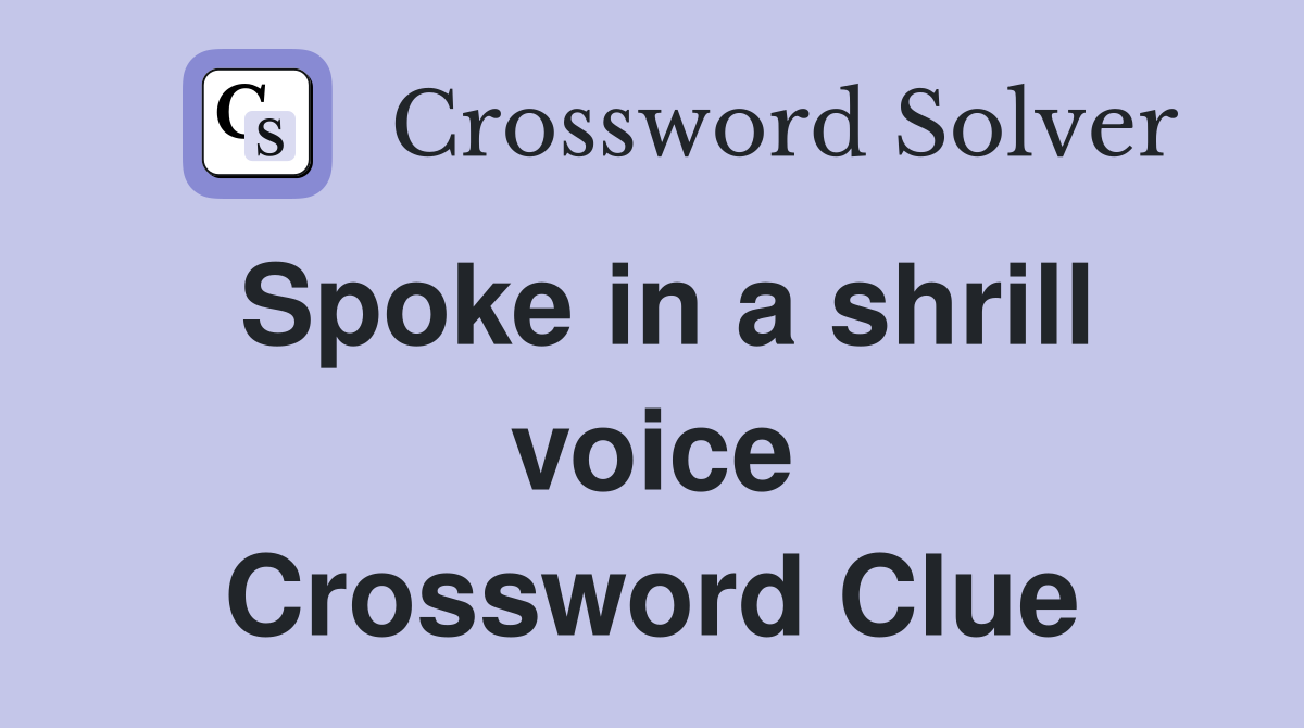 Spoke in a shrill voice Crossword Clue