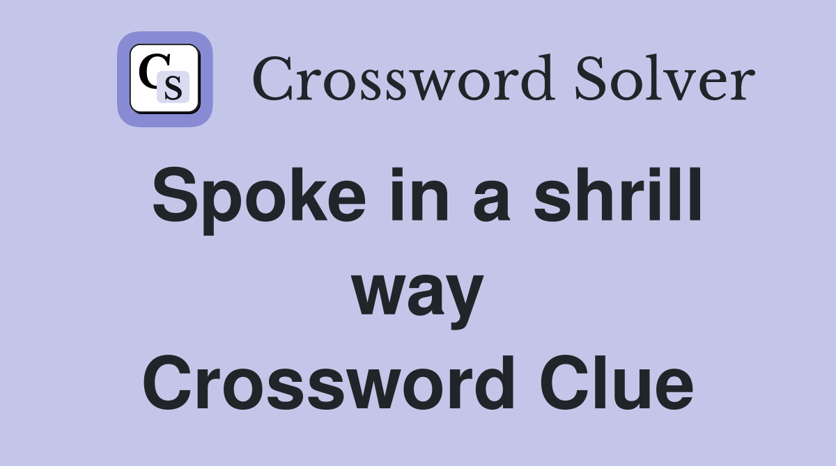 Spoke in a shrill way Crossword Clue
