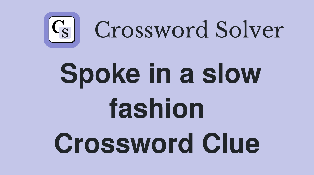 Spoke in a slow fashion Crossword Clue