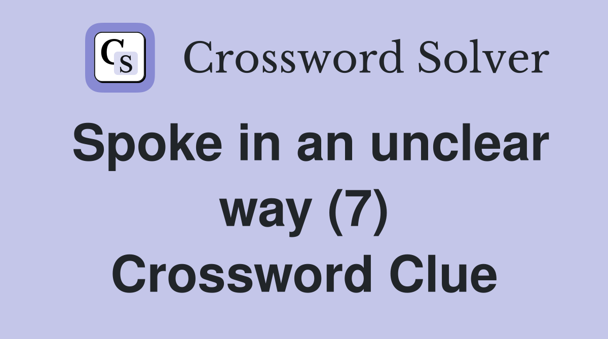 Spoke in an unclear way (7) Crossword Clue