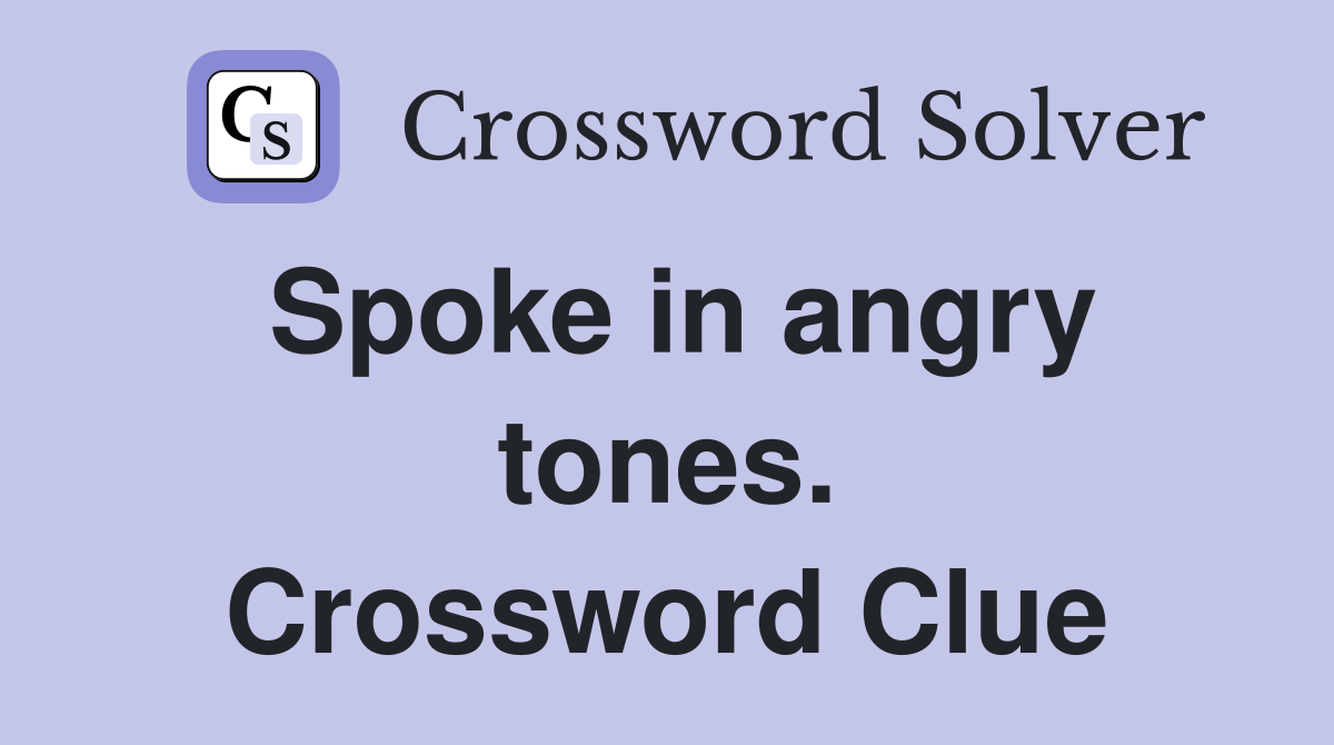 Spoke in angry tones. Crossword Clue