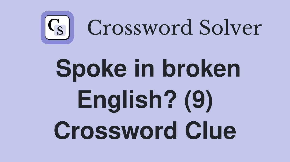 Spoke in broken English? (9) Crossword Clue