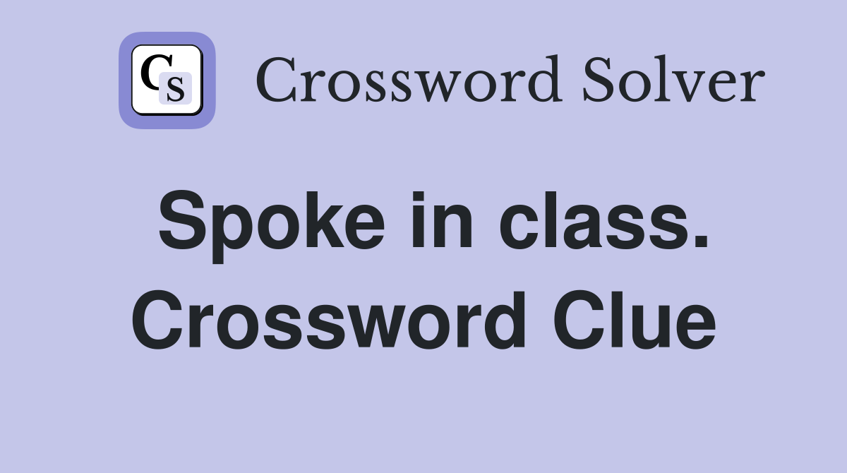 Spoke in class. Crossword Clue
