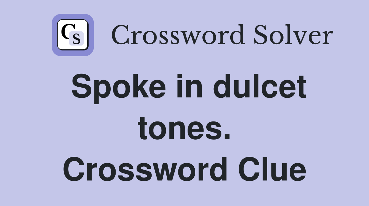 Spoke in dulcet tones. Crossword Clue