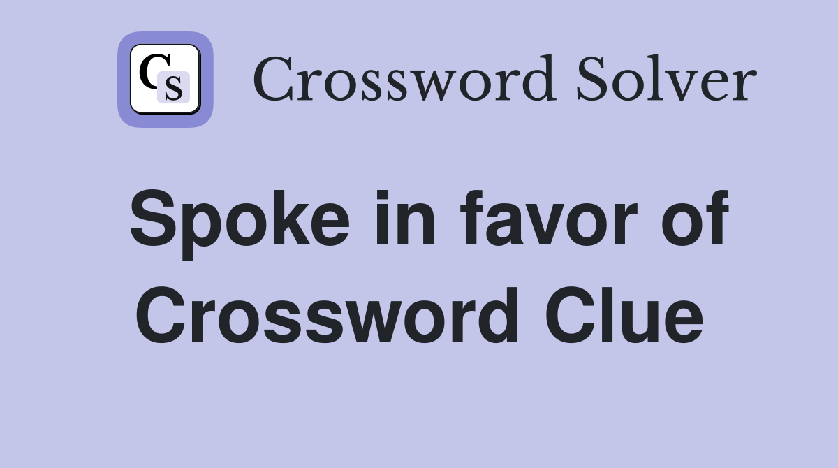 Spoke in favor of Crossword Clue