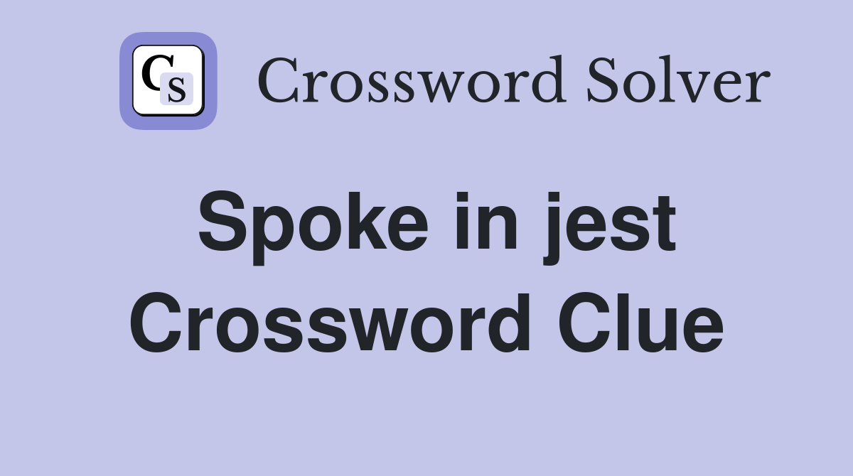 Spoke in jest Crossword Clue