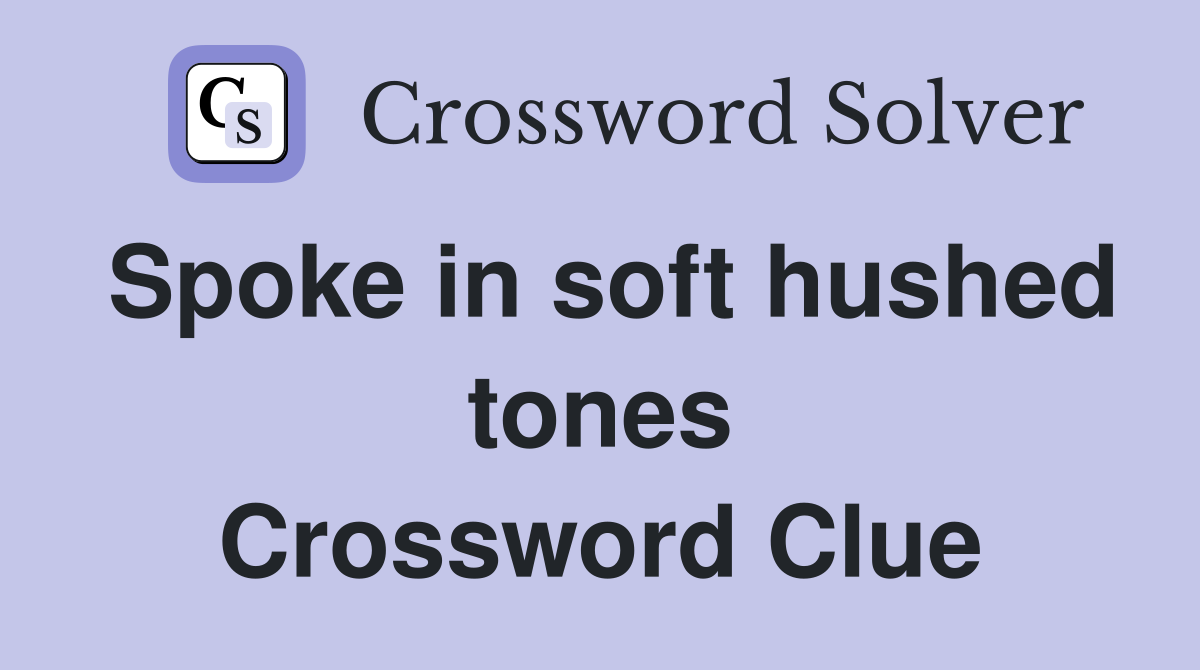 Spoke in soft hushed tones Crossword Clue