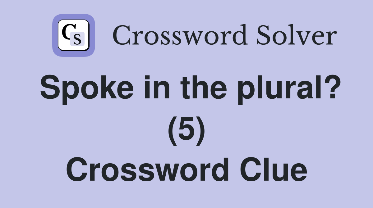 Spoke in the plural? (5) Crossword Clue