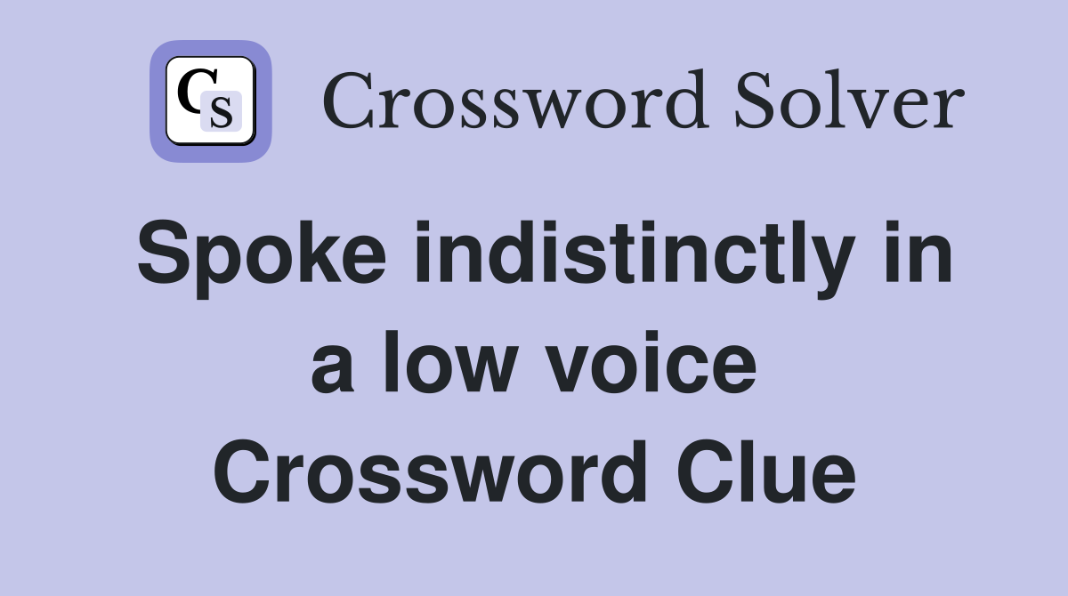 Spoke indistinctly in a low voice Crossword Clue