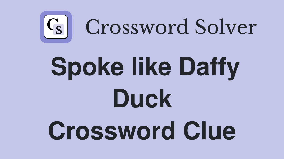 Spoke like Daffy Duck Crossword Clue