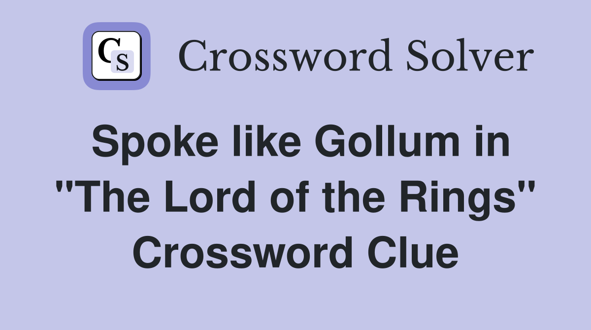 Spoke like Gollum in "The Lord of the Rings" Crossword Clue