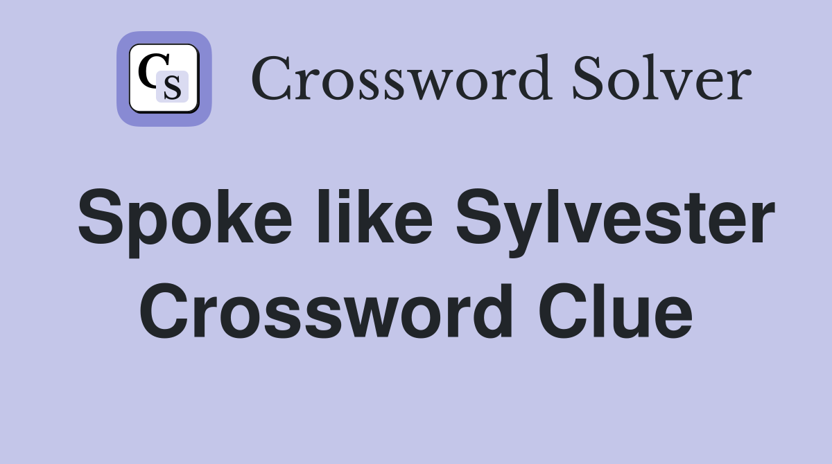 Spoke like Sylvester Crossword Clue