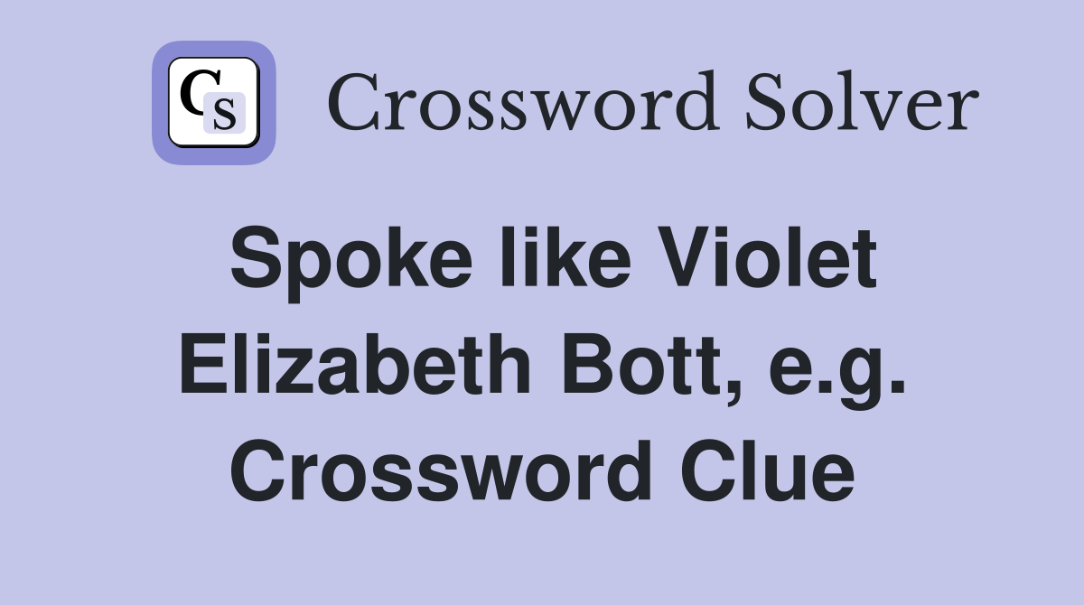 Spoke like Violet Elizabeth Bott, e.g. Crossword Clue