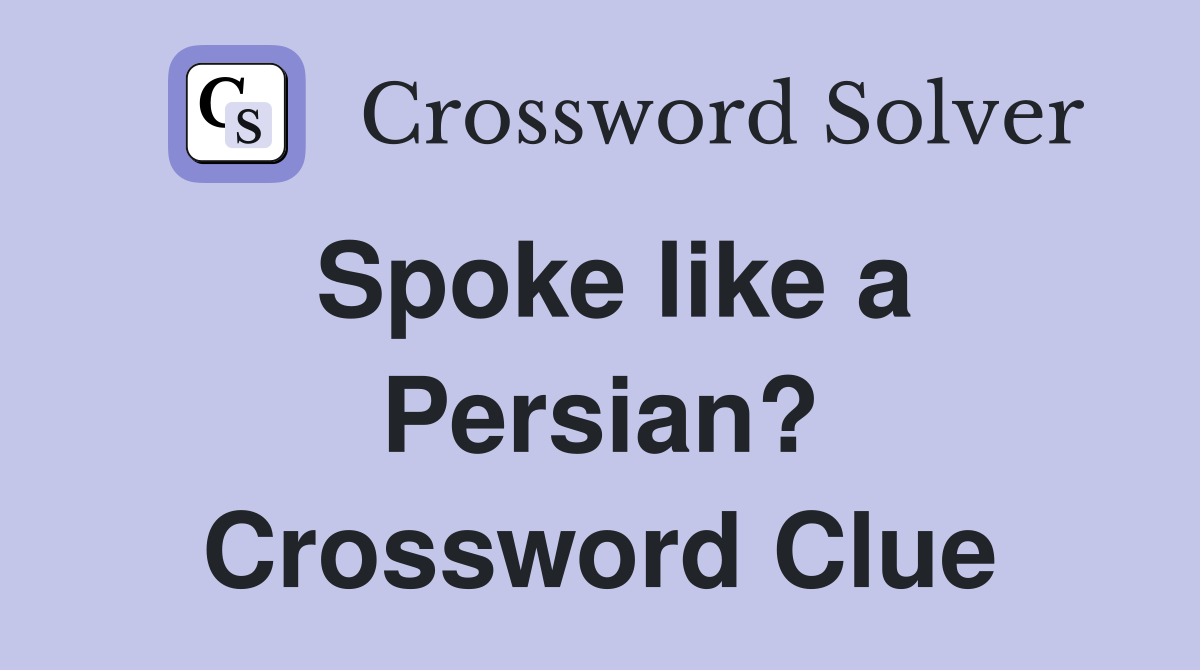 Spoke like a Persian? Crossword Clue