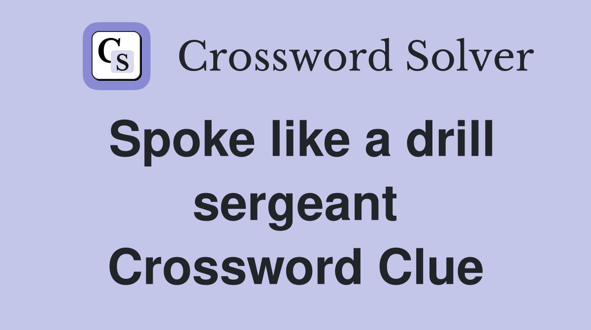 Spoke like a drill sergeant Crossword Clue