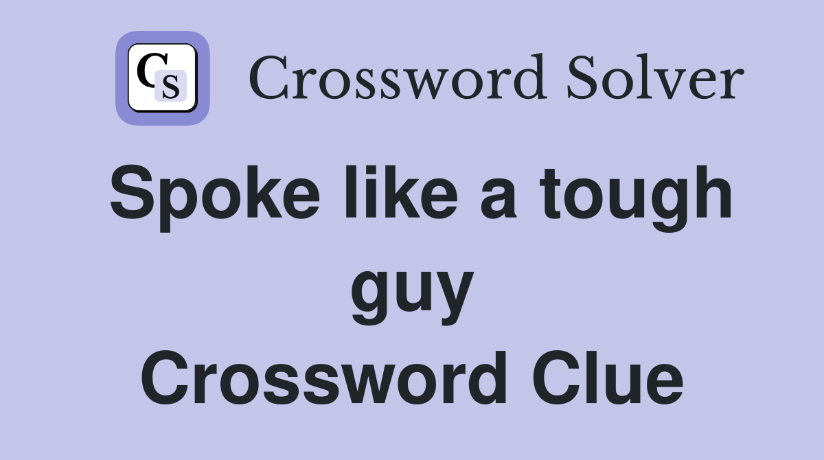 Spoke like a tough guy Crossword Clue