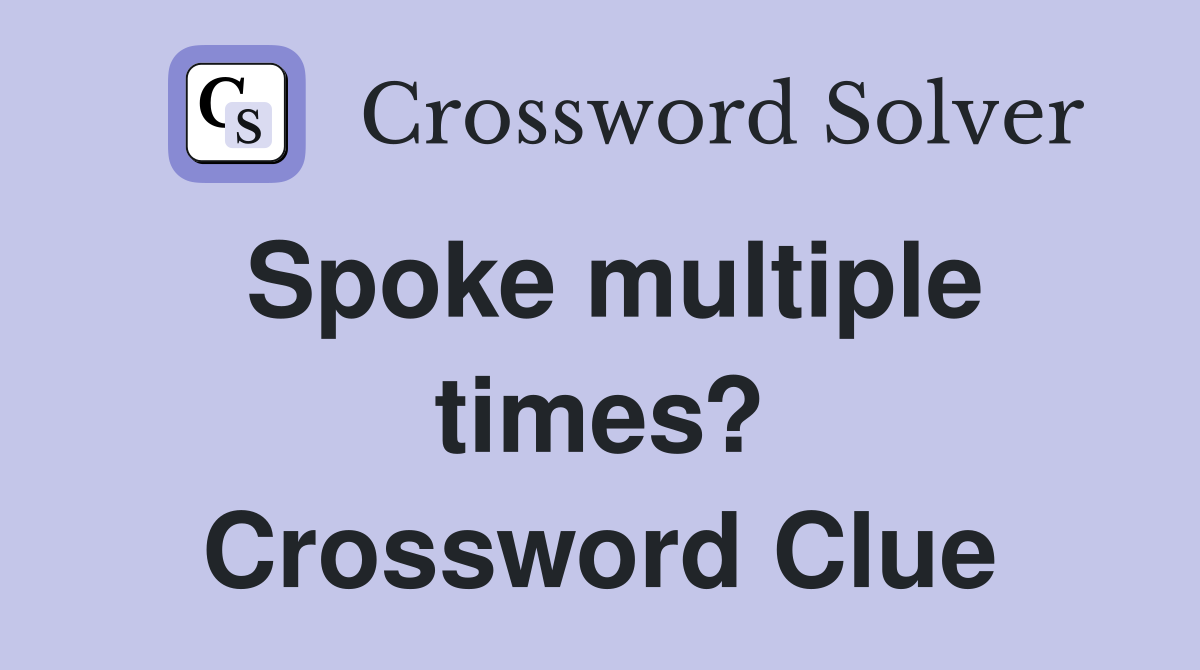 Spoke multiple times? Crossword Clue