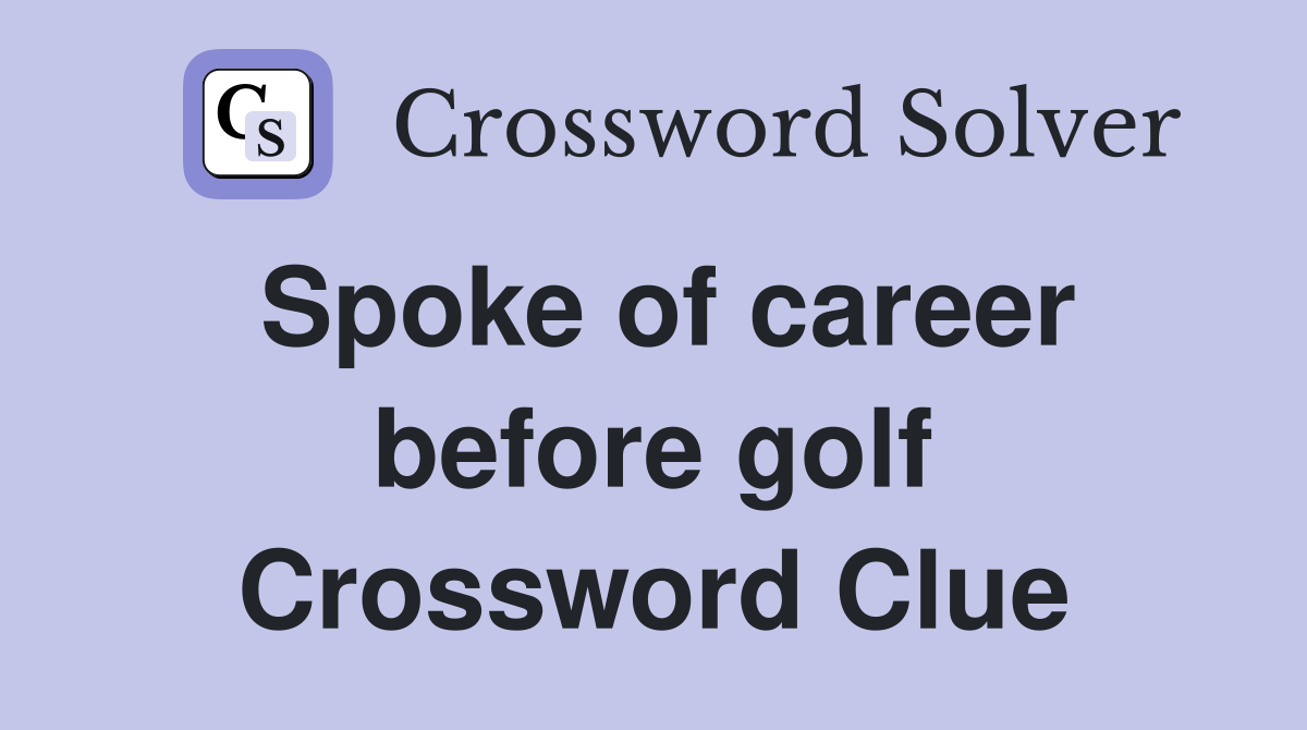 Spoke of career before golf Crossword Clue