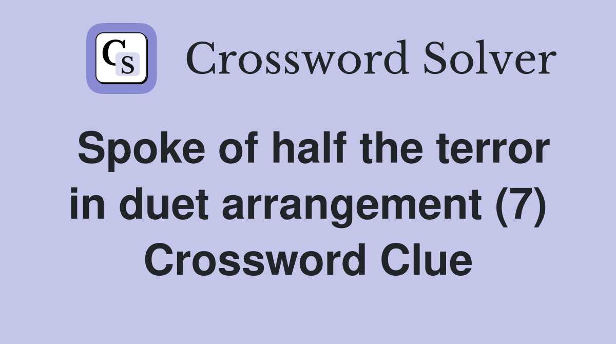 Spoke of half the terror in duet arrangement (7) Crossword Clue