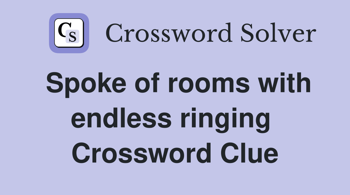 Spoke of rooms with endless ringing  Crossword Clue