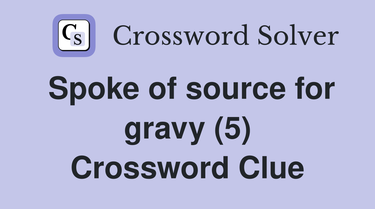 Spoke of source for gravy (5) Crossword Clue