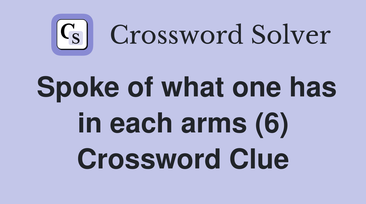 Spoke of what one has in each arms (6) Crossword Clue