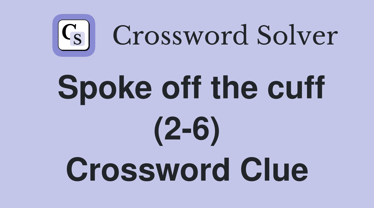 Spoke off the cuff (2-6) Crossword Clue