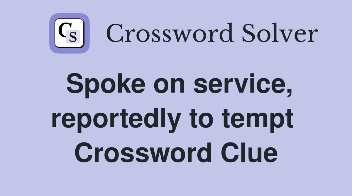 Spoke on service, reportedly to tempt  Crossword Clue