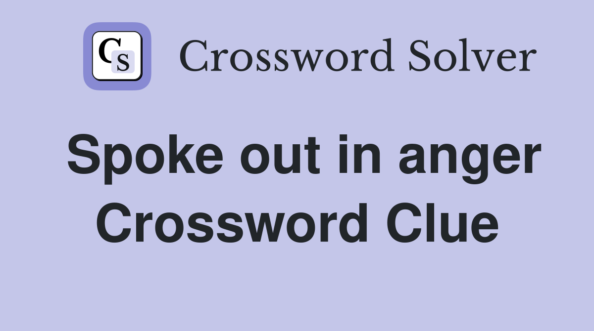 Spoke out in anger Crossword Clue