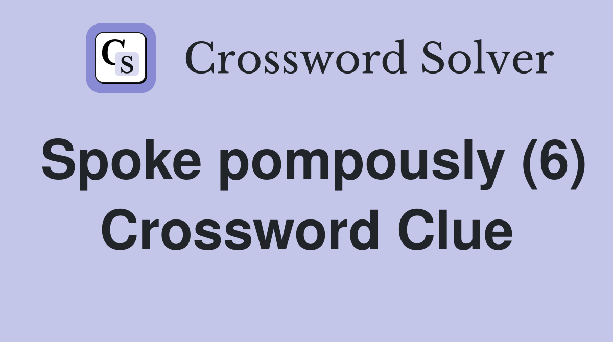 Spoke pompously (6) Crossword Clue